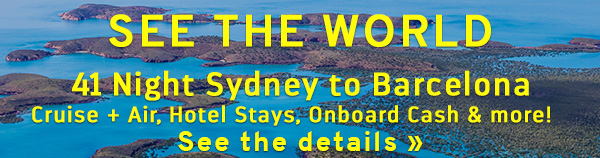 41 nt Sydney to Barcelona World Cruise