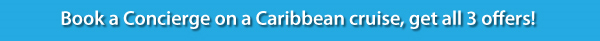 Book a Concierge on a Caribbean cruise, get all 3 offers!