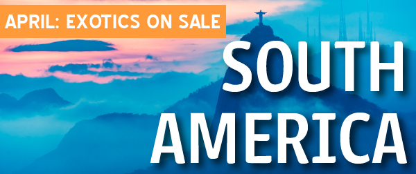 April Exotics on Sale: South America