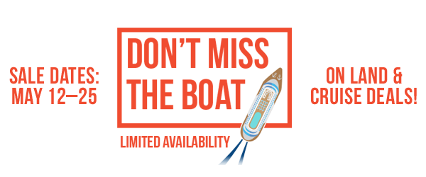 Don't Miss the Boat - Limited Availability. Sale Dates May 12-25!